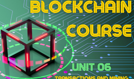 BLOCKCHAIN COURSE UNIT 06: TRANSACTIONS AND MINING