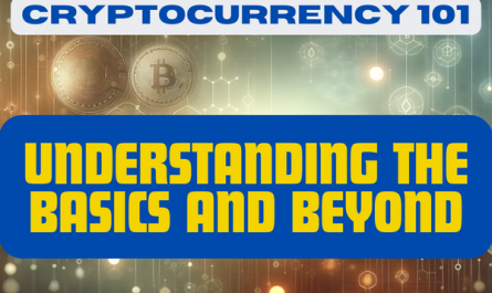CRYPTOCURRENCY 101: UNDERSTANDING THE BASICS AND BEYOND