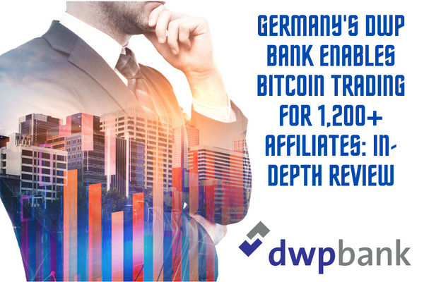 GERMANY’S DWP BANK TO FACILITATE BITCOIN TRADING FOR OVER 1,200 AFFILIATE BANKS: A COMPREHENSIVE ANALYSIS